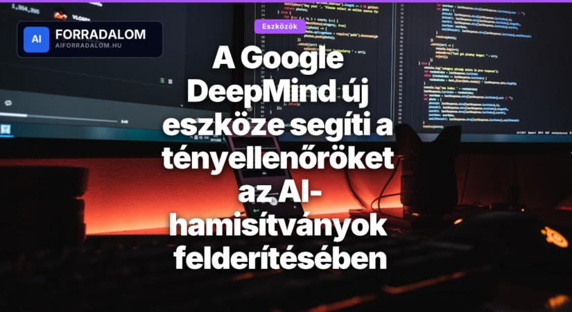 A Google DeepMind új eszköze segíti a tényellenőröket az AI-hamisítványok felderítésében