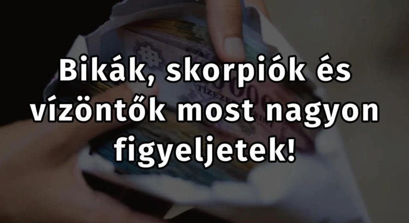 A Bikák, Skorpiók és a Vízöntők most nagyon figyeljenek! Anyagi felemelkedés jön!