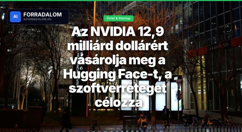 Az NVIDIA 12,9 milliárd dollárért vásárolja meg a Hugging Face-t, a szoftverréteget célozza