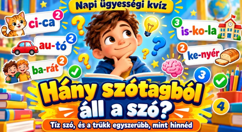 Napi ügyességi kvíz: hány szótagból áll a szó? Tíz szó, és a trükk egyszerűbb, mint hinnéd