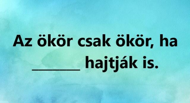 Napi trükkös feladat: Ki tudod egészíteni a közmondást?