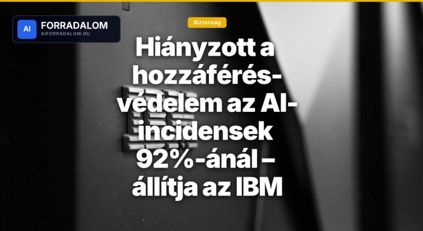 Hiányzott a hozzáférés-védelem az AI-incidensek 92%-ánál – állítja az IBM