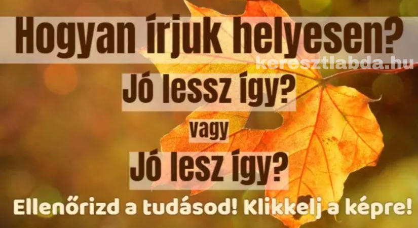 Helyesírás feladat: „lesz” vagy „lessz”? A kiejtés most is csal