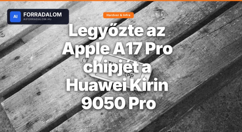 Legyőzte az Apple A17 Pro chipjét a Huawei Kirin 9050 Pro