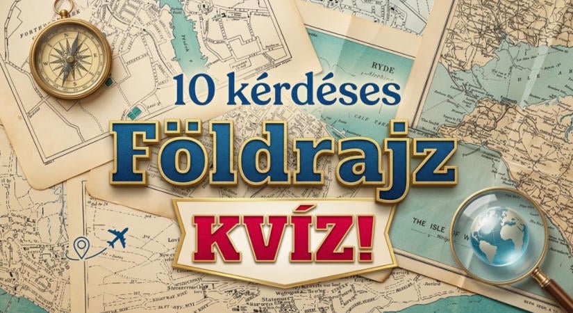 Földrajz kvíz: Próbára mered tenni a földrajz tudásod? Lássuk, lesz legalább 7 pont?