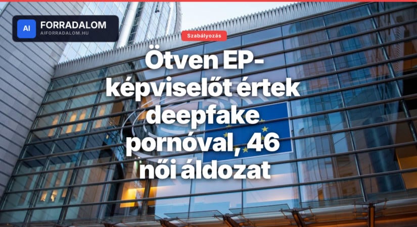 Ötven EP-képviselőt értek deepfake pornóval, 46 női áldozat