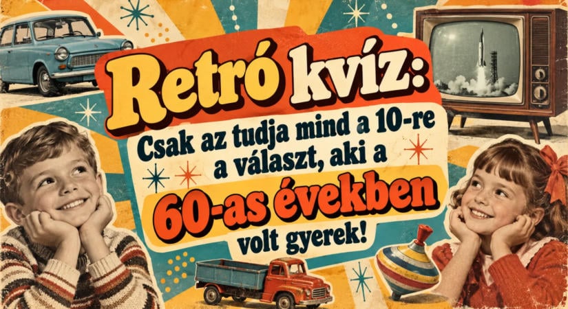 Retró kvíz: Csak az tudja mind a 10-re a választ, aki a 60-as években volt gyerek!