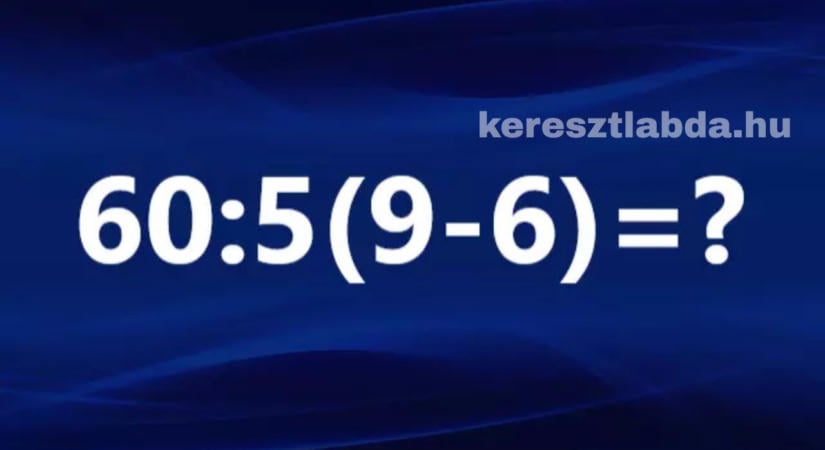 Matek feladat: 60:5 és egy zárójel. Melyik művelet jön előbb?