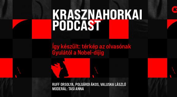 Így készült a Krasznahorkai-kiadvány: Térkép az olvasónak Gyulától a Nobel-díjig