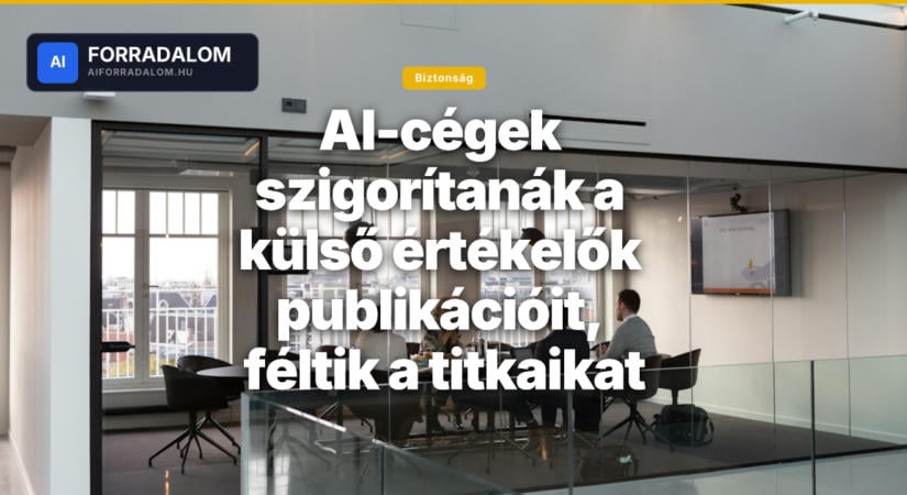 AI-cégek szigorítanák a külső értékelők publikációit, féltik a titkaikat