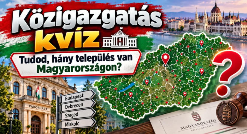 Közigazgatás kvíz: tudod, hány település van Magyarországon?