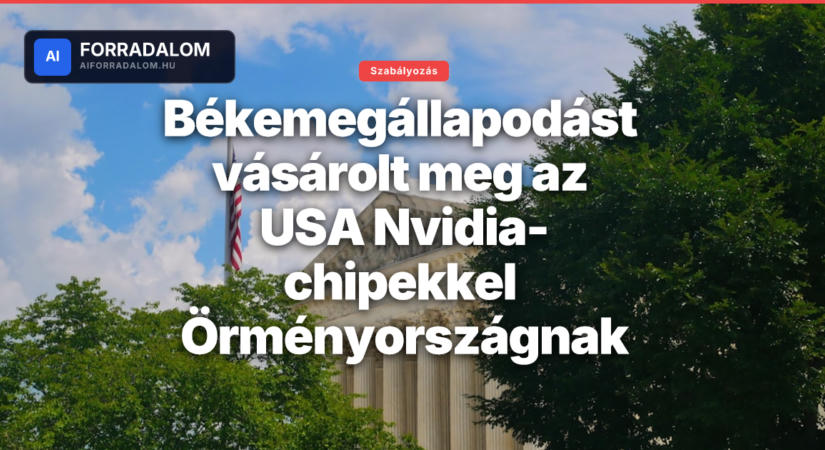 Békemegállapodást vásárolt meg az USA Nvidia-chipekkel Örményországnak