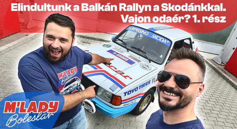 Elindultunk a Balkan Rallyn a Skodánkkal – Balkan Rally 1. rész