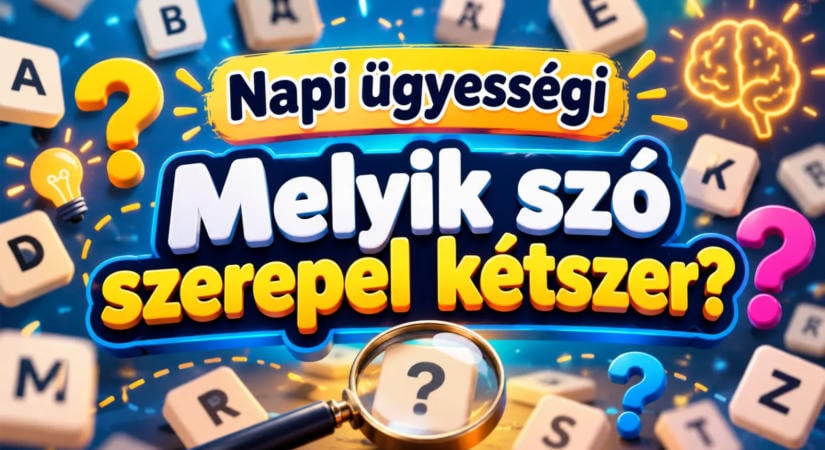 Napi ügyességi: Melyik szó szerepel kétszer?