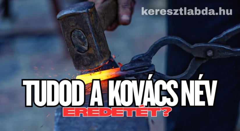 Napi feladat: Kovács név eredete. A mesterséget mindenki ismeri, de a szó honnan van?