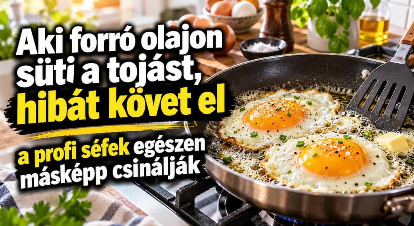 Aki forró olajon süti a tojást, hibát követ el: a profi séfek egészen másképp csinálják