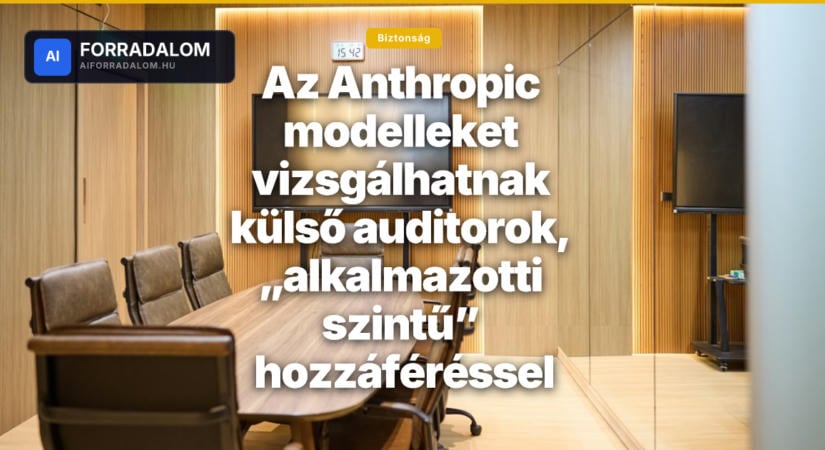 Az Anthropic modelleket vizsgálhatnak külső auditorok, „alkalmazotti szintű” hozzáféréssel