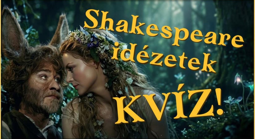 Irodalom kvíz: Lenni vagy nem lenni? Lássuk, hány Shakespeare idézetet találsz el!