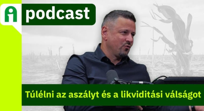 Agroinform Podcast: Túlélni az aszályt és a likviditási válságot