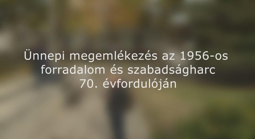 Ünnepi megemlékezés az 1956-os forradalom és szabadságharc 70. évfordulóján – 2026.10.23.
