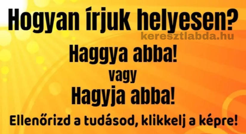Helyesírás feladat: Haggya vagy hagyja? A csapda, amibe szinte mindenki beleesik