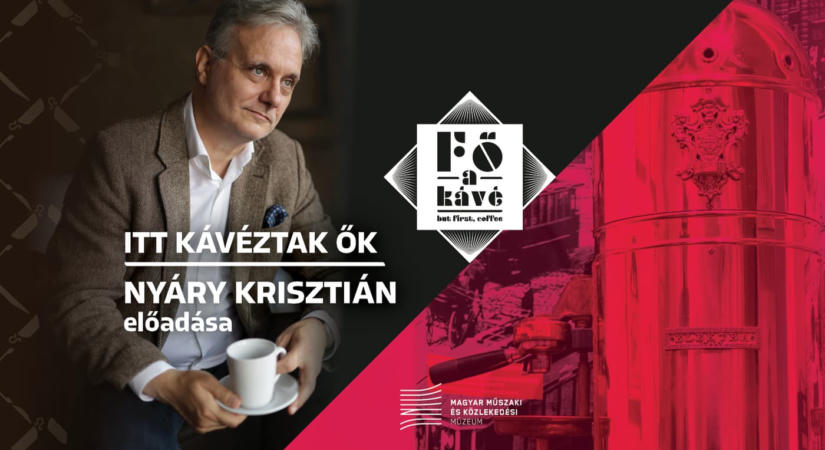 Fő a kávé – Időszaki kiállítás / Itt kávéztak ők – Nyáry Krisztián előadása 2026.09.25.