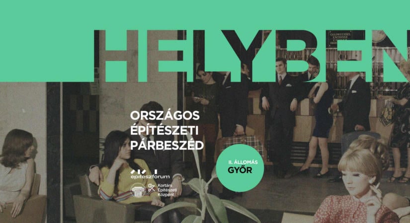 HELYBEN: Országos Építészeti Párbeszéd – Győr