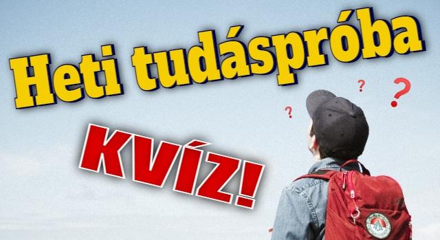 Heti tudáspróba kvíz: Teszteld a tudásod! Lássuk, mennyire vagy jó az általános témákban?