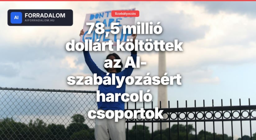 78,5 millió dollárt költöttek az AI-szabályozásért harcoló csoportok