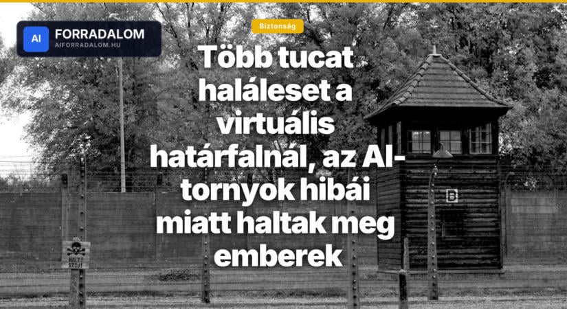 Több tucat haláleset a virtuális határfalnál, az AI-tornyok hibái miatt haltak meg emberek