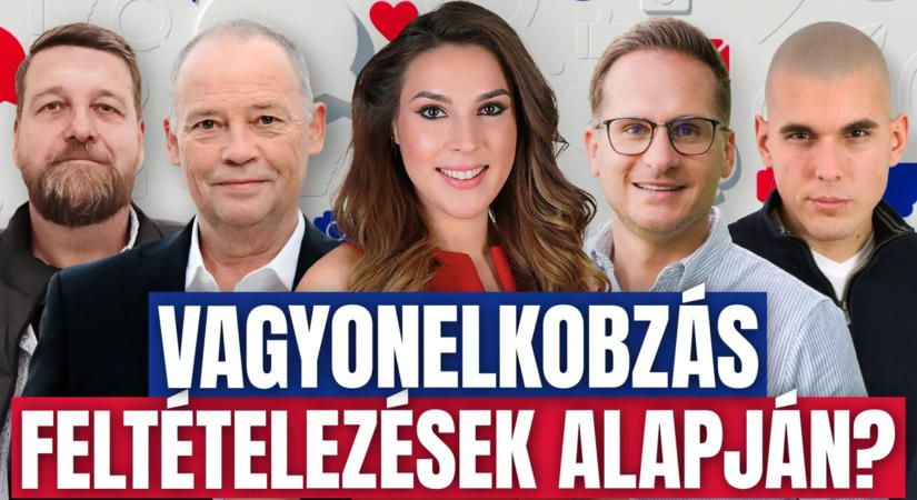 Vagyonelkobzás feltételezések alapján?
