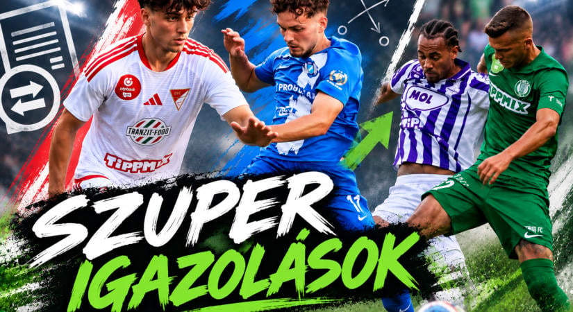 Szuperigazolások az NB I-ben: Ezekért az aláírásokért megérte küzdeni