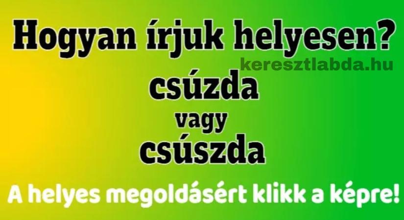 Helyesírás feladat: Csúzda vagy csúszda – ezt a szót gyerekként tanultad, mégis…