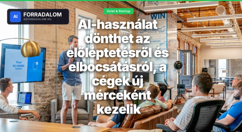 AI-használat dönthet az előléptetésről és elbocsátásról, a cégek új mérceként kezelik