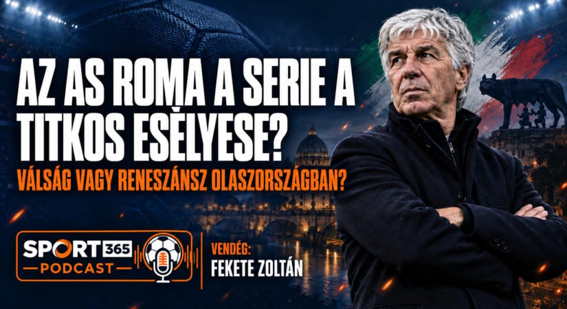 Sport 365 podcast: az AS Roma a Serie A titkos esélyese?