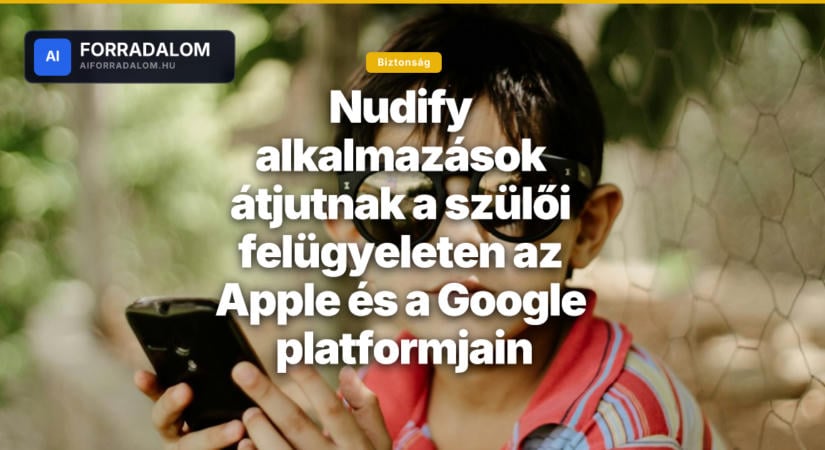 Nudify alkalmazások átjutnak a szülői felügyeleten az Apple és a Google platformjain