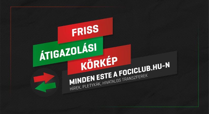 Átigazolási körkép – A nap legfontosabb hírei – Május 26.
