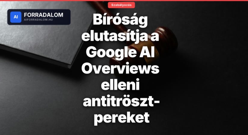 Bíróság elutasítja a Google AI Overviews elleni antitröszt-pereket