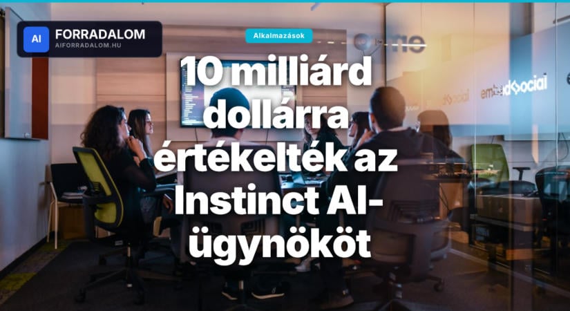 10 milliárd dollárra értékelték az Instinct AI-ügynököt
