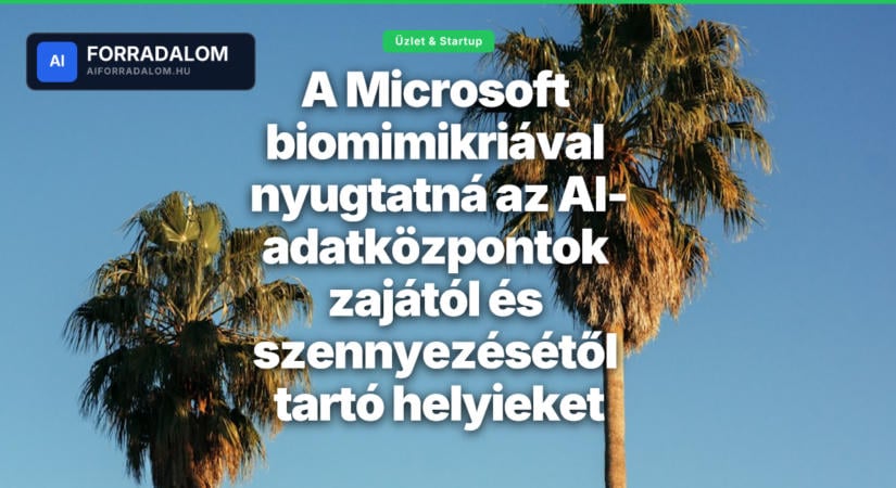 A Microsoft biomimikriával nyugtatná az AI-adatközpontok zajától és szennyezésétől tartó helyieket