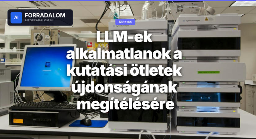 LLM-ek alkalmatlanok a kutatási ötletek újdonságának megítélésére
