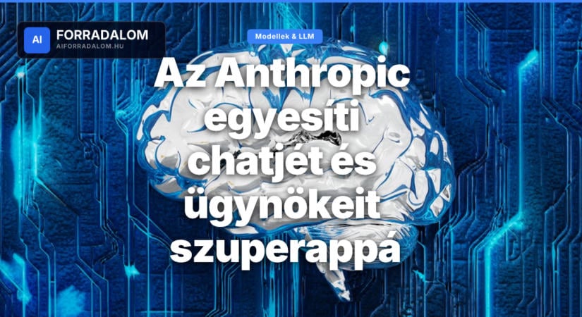 Az Anthropic egyesíti chatjét és ügynökeit szuperappá