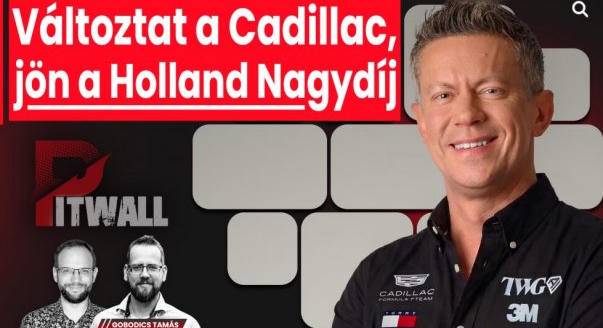 Pitwall: Változtat a Cadillac, jön a Holland Nagydíj