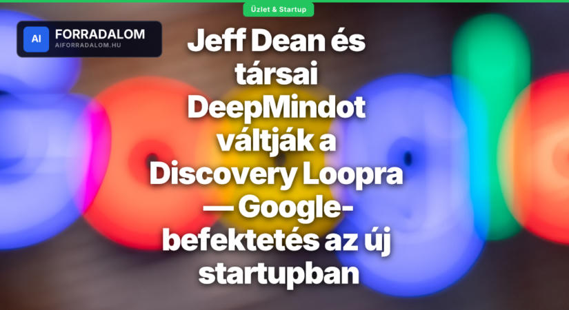 Jeff Dean és társai DeepMindot váltják a Discovery Loopra — Google-befektetés az új startupban