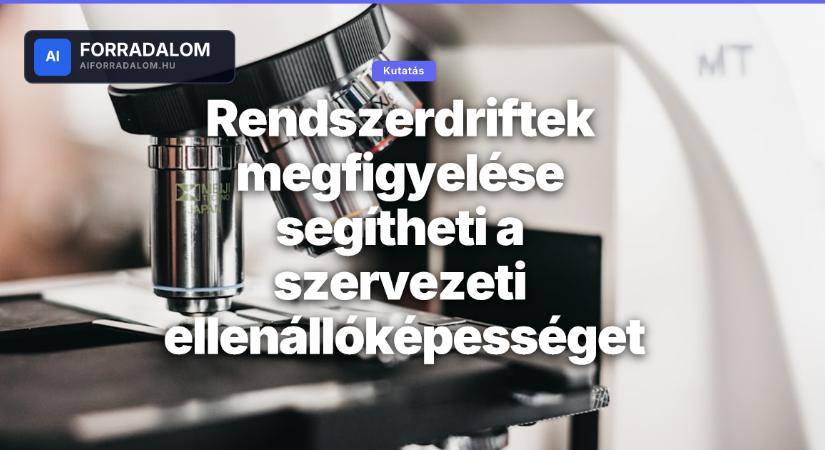 Rendszerdriftek megfigyelése segítheti a szervezeti ellenállóképességet