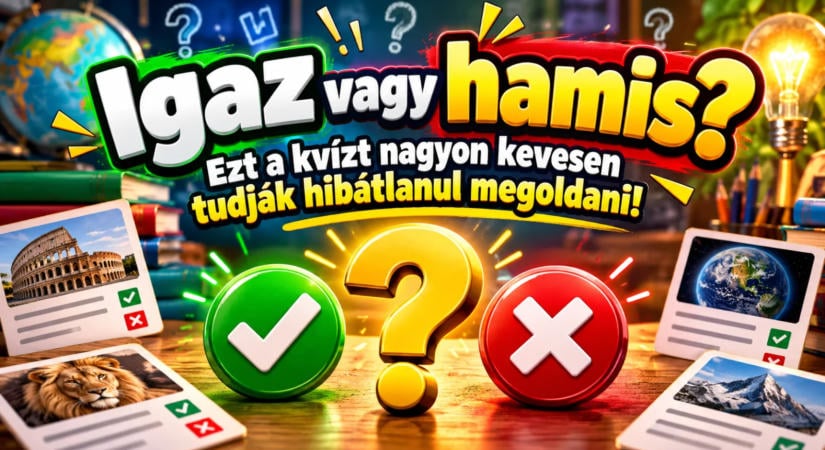 Igaz vagy hamis? Ezt a kvízt nagyon kevesen tudják hibátlanul megoldani!