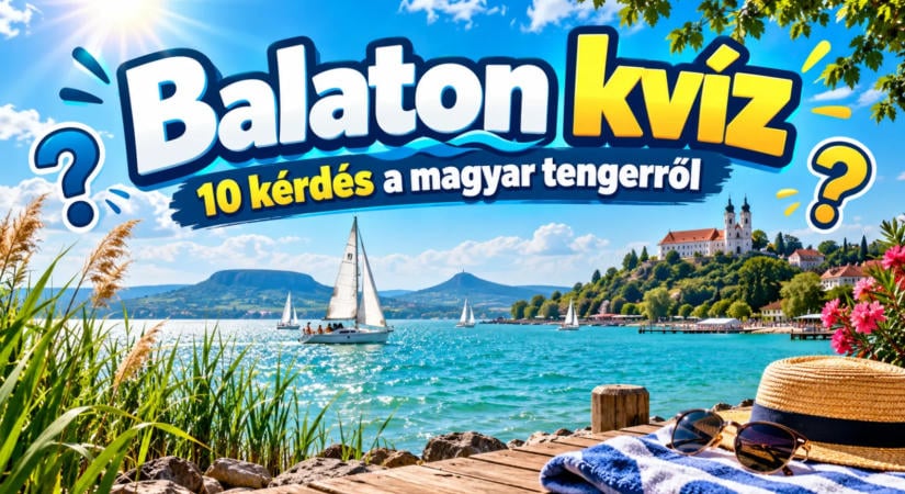 Balaton kvíz: 10 kérdés a magyar tengerről