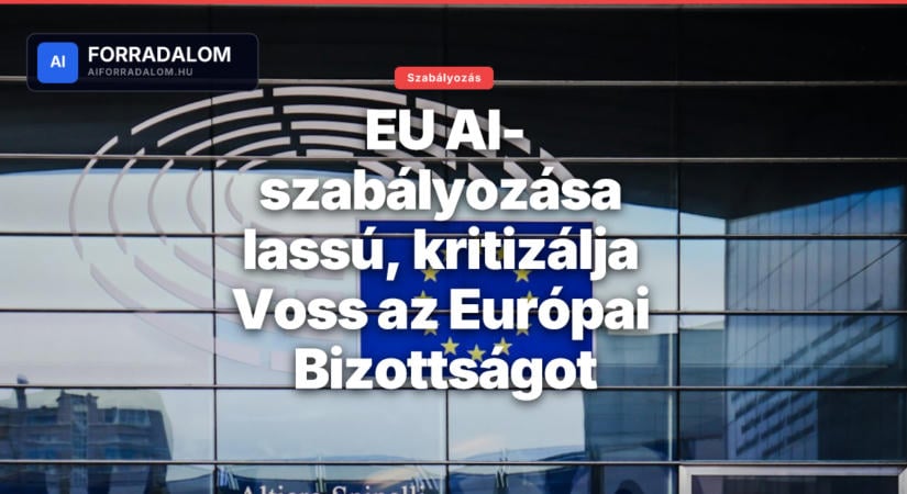 EU AI-szabályozása lassú, kritizálja Voss az Európai Bizottságot