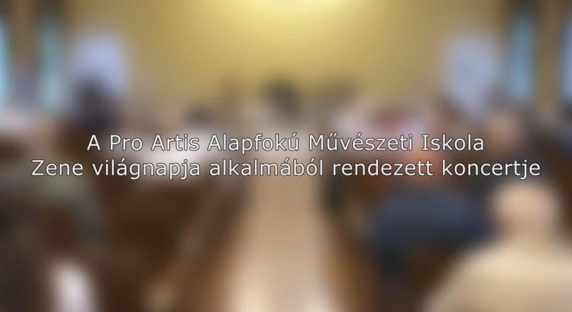 Zene világnapi koncert  Pro Artis Alapfokú Művészeti Iskola