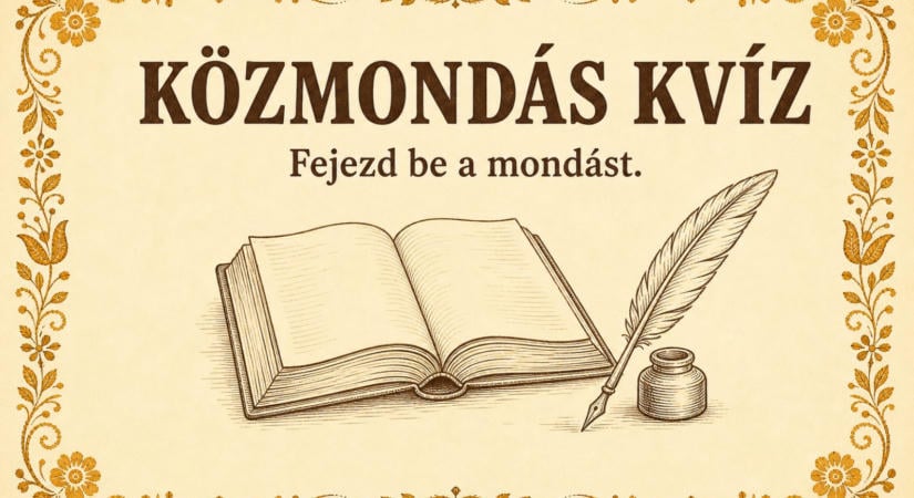 Közmondás kvíz: Fejezd be a mondást, 12 kérdés